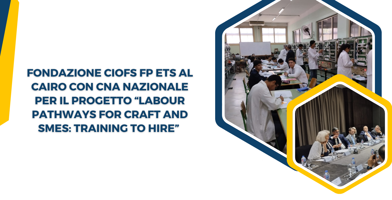 Fondazione Ciofs Fp ETS al Cairo con CNA Nazionale per il progetto “Labour pathways for craft and smes: Training to hire”